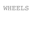 WHEELS